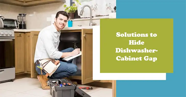How to Hide Gap Between Dishwasher and Cabinet?