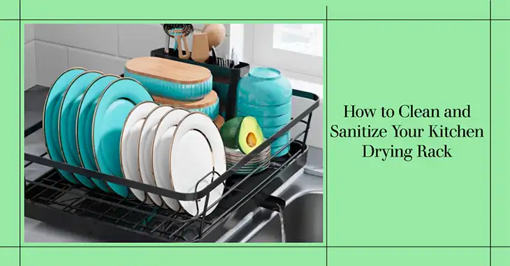 How to Clean and Sanitize Your Kitchen Drying Rack | Complete Guide
