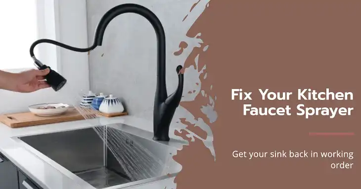 How to Fix a Kitchen Faucet Sprayer That’s Not Working?